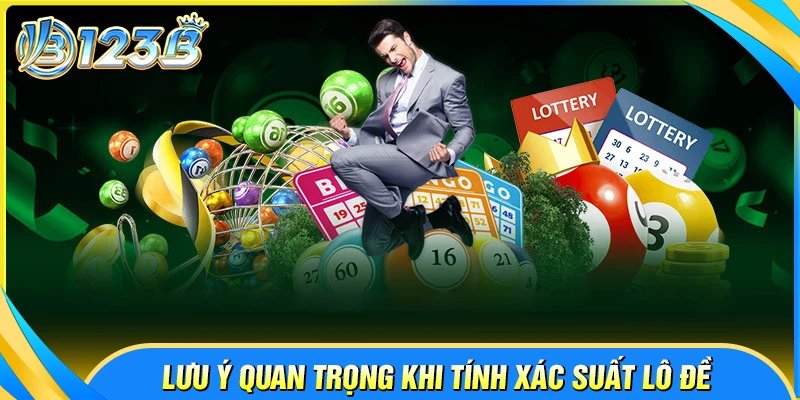 Lưu ý quan trọng khi nhìn nhận xác suất lô đề