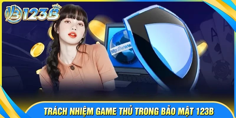 Trách nhiệm của game thủ đối với chính sách bảo mật 123B