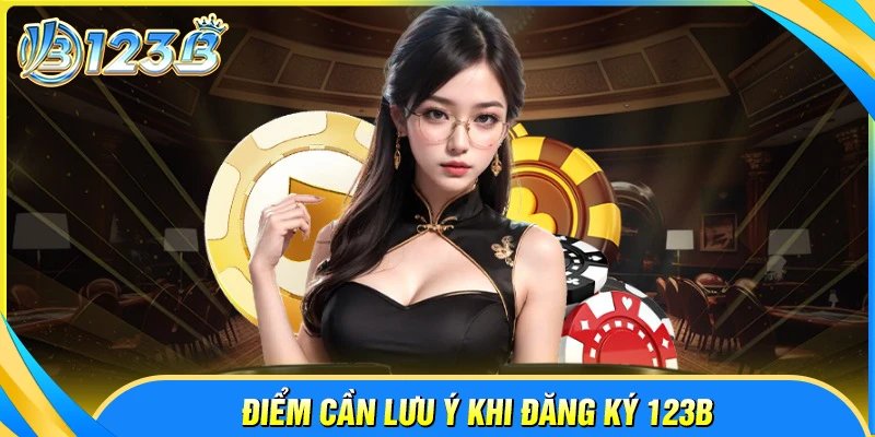 Điểm tân thủ cần ghi nhớ khi tạo đăng ký 123B
