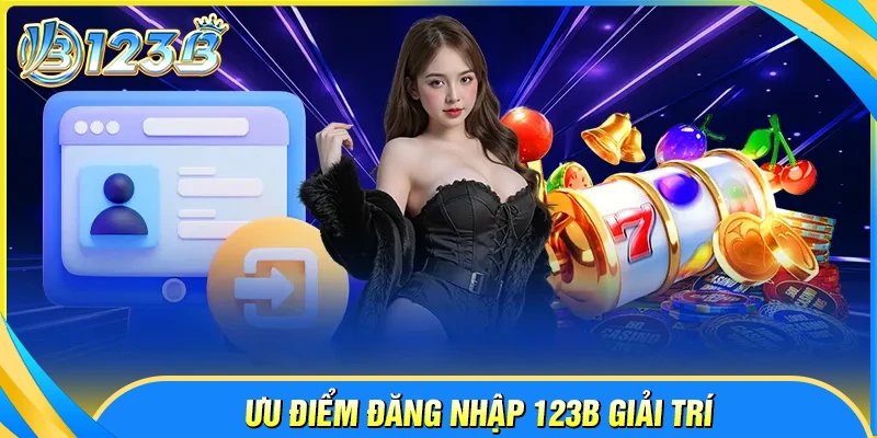 Vì sao người chơi nên đăng nhập 123B để bắt đầu cá cược?