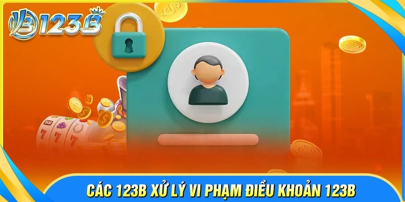Cách 123B xử lý thành viên vi phạm điều lệ dịch vụ