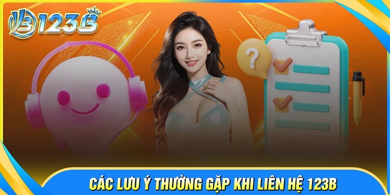 Những lưu ý cần ghi nhớ khi liên hệ 123B