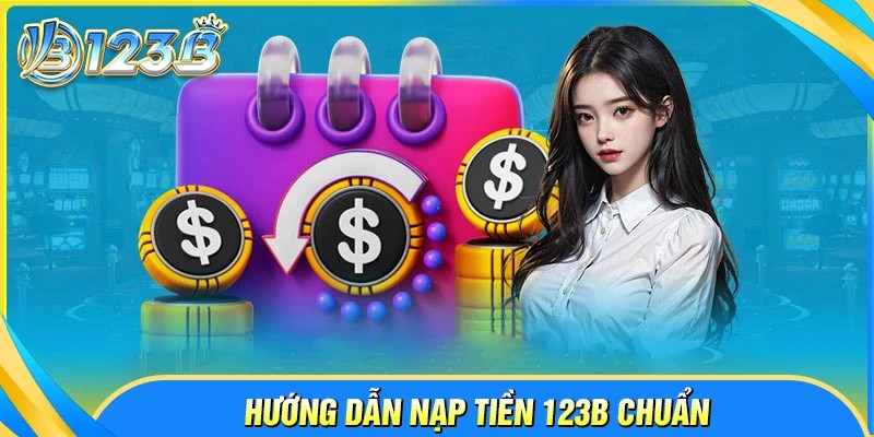 Quy trình các bước nạp tiền 123B nhanh chóng và thuận tiện