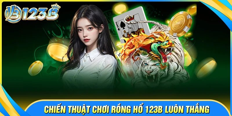 Chiến thuật chơi Rồng Hổ 123B thắng lớn