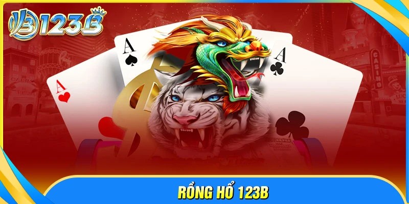 Cách chơi Rồng Hổ 123B dễ hiểu chi tiết