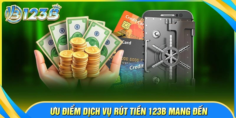 Điều gì khiến rút tiền 123B luôn nhận sự đánh giá cao?